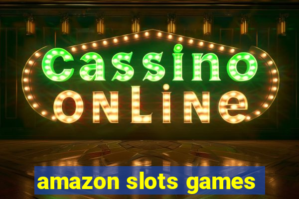 amazon slots games